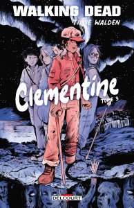 Walking Dead - Clementine tome 3 (juin 2025, Delcourt Comics) Walking Dead - Clementine tome 3 (juin 2025, Delcourt Comics)